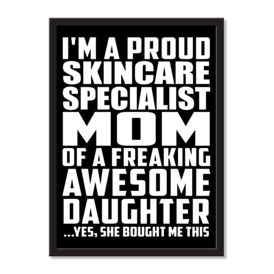 I'm A Proud Skincare Specialist Mom Of A Freaking Awesome Daughter, She Bought Me This - Portrait Frame Photo Tile