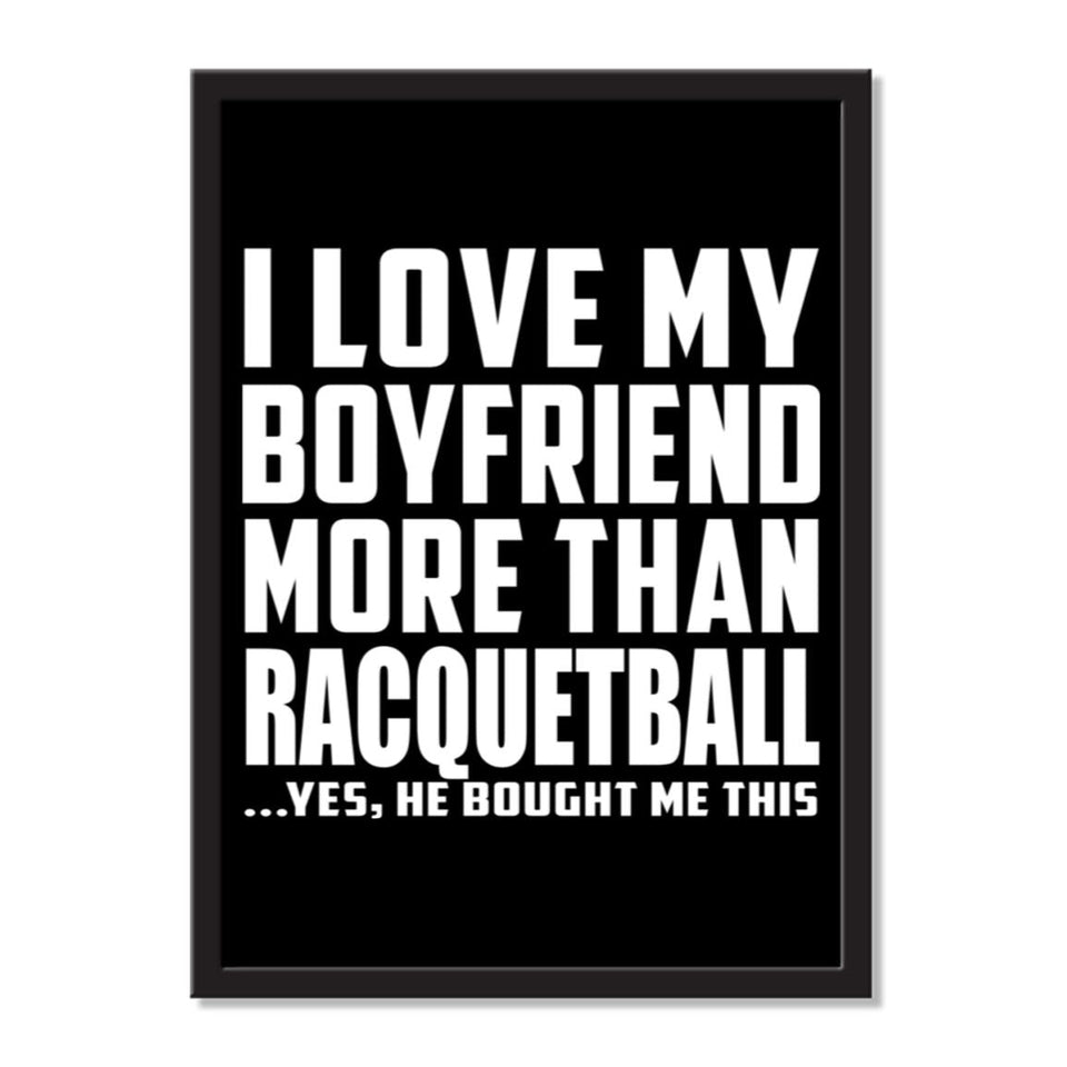 I Love My Boyfriend More Than Racquetball ...He Bought Me This - Portrait Frame Photo Tile