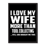 I Love My Wife More Than Tool Collecting ...Yes, She Bought Me This - Portrait Frame Photo Tile