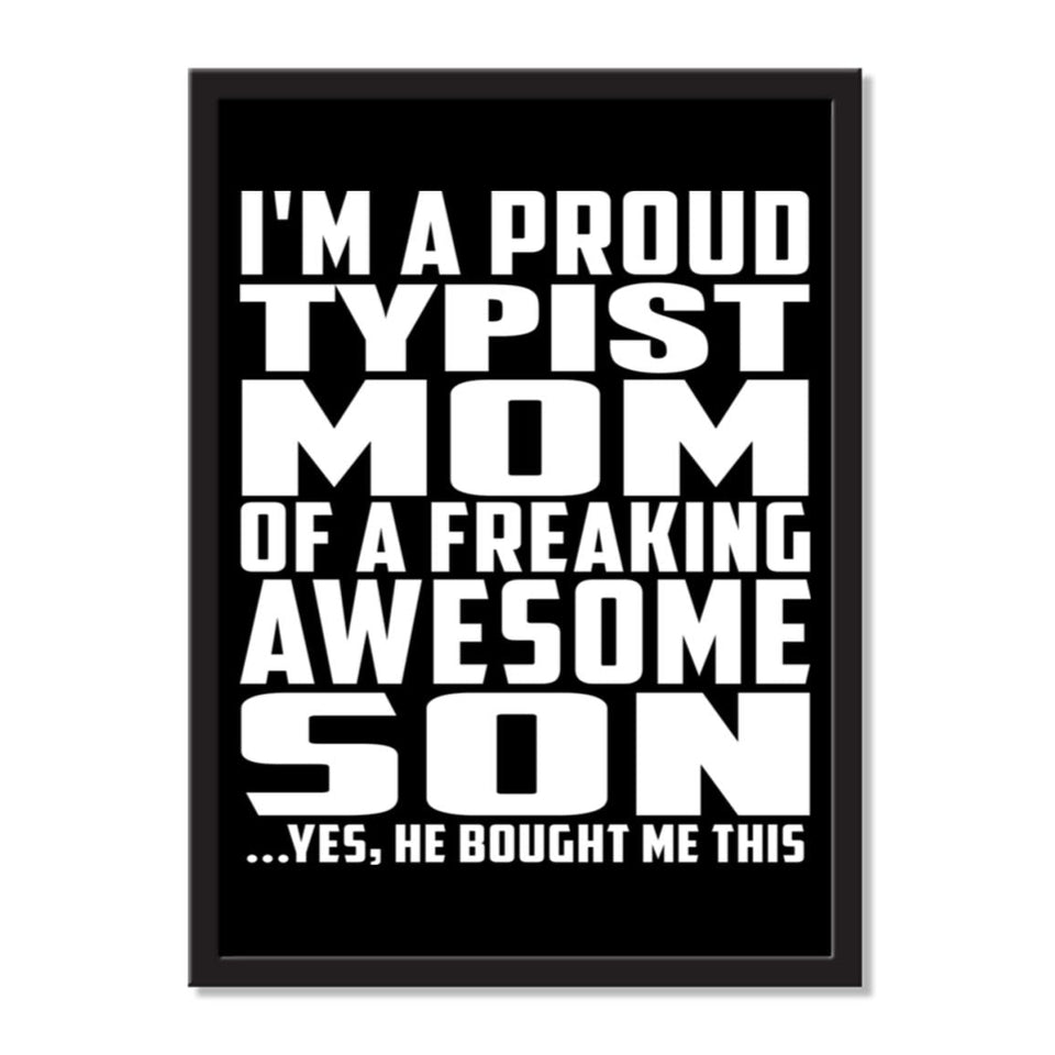 I'm A Proud Typist Mom Of A Freaking Awesome Son, He Bought Me This - Portrait Frame Photo Tile