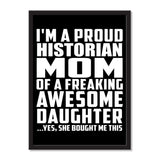 I'm A Proud Historian Mom Of A Freaking Awesome Daughter, She Bought Me This - Portrait Frame Photo Tile