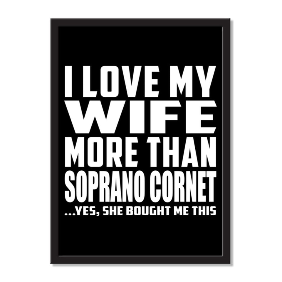 I Love My Wife More Than Soprano Cornet ...Yes, She Bought Me This - Portrait Frame Photo Tile