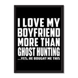 I Love My Boyfriend More Than Ghost Hunting ...He Bought Me This - Portrait Frame Photo Tile