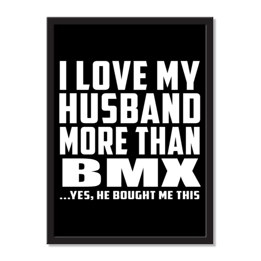 I Love My Husband More Than BMX ...He Bought Me This - Portrait Frame Photo Tile