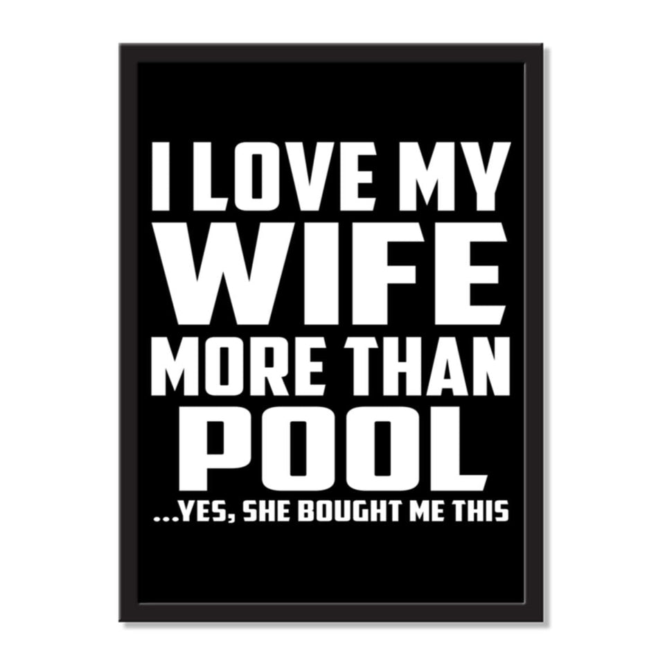 I Love My Wife More Than Pool ...Yes, She Bought Me This - Portrait Frame Photo Tile