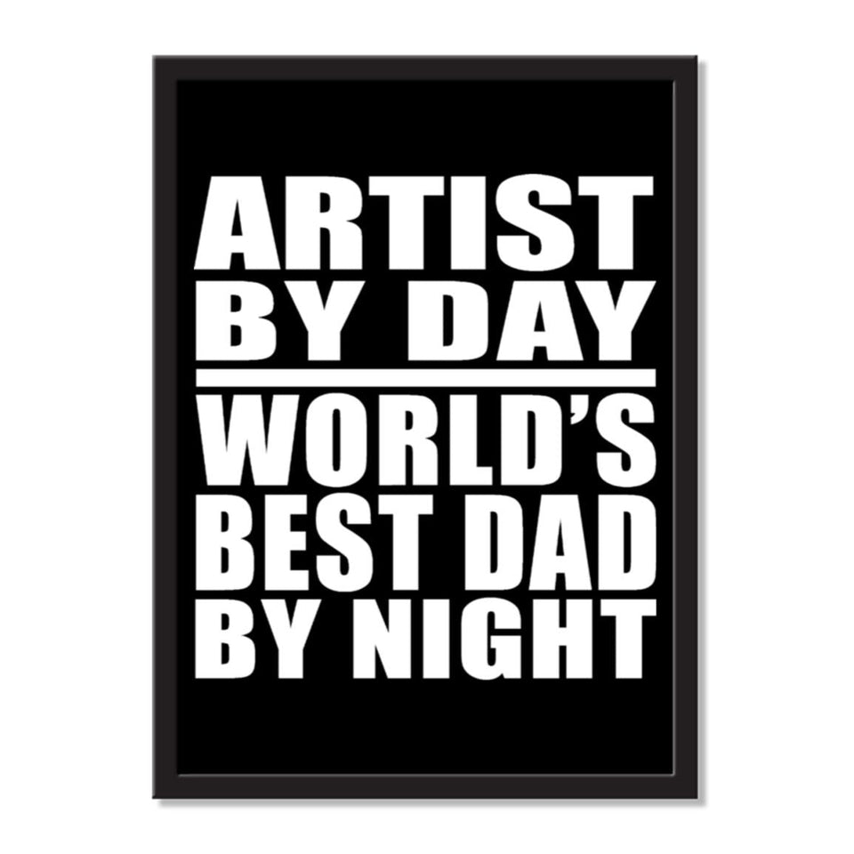 Artist By Day World's Best Dad By Night - Portrait Frame Photo Tile