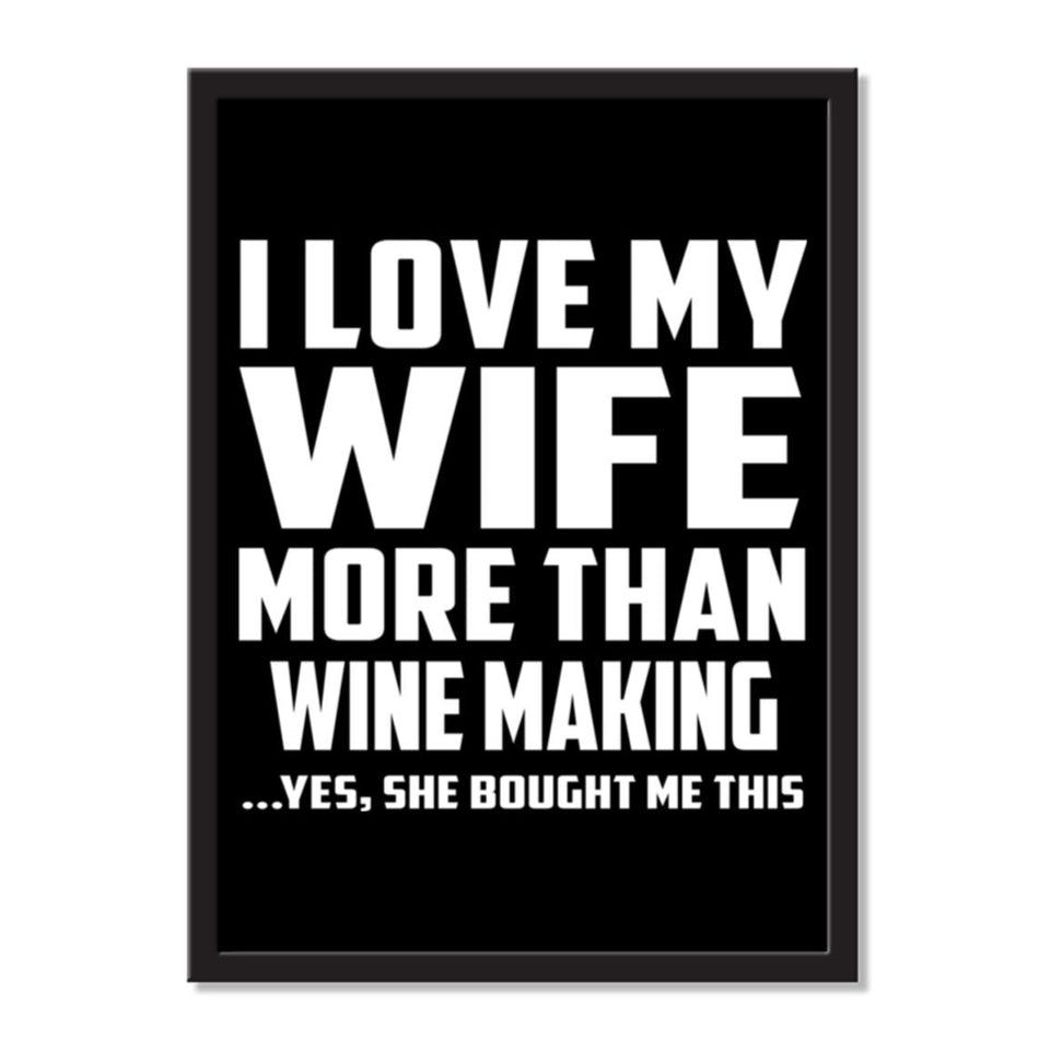 I Love My Wife More Than Wine Making ...Yes, She Bought Me This - Portrait Frame Photo Tile