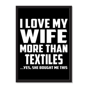 I Love My Wife More Than Textiles ...Yes, She Bought Me This - Portrait Frame Photo Tile