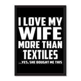 I Love My Wife More Than Textiles ...Yes, She Bought Me This - Portrait Frame Photo Tile