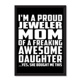 I'm A Proud Jeweler Mom Of A Freaking Awesome Daughter, She Bought Me This - Portrait Frame Photo Tile