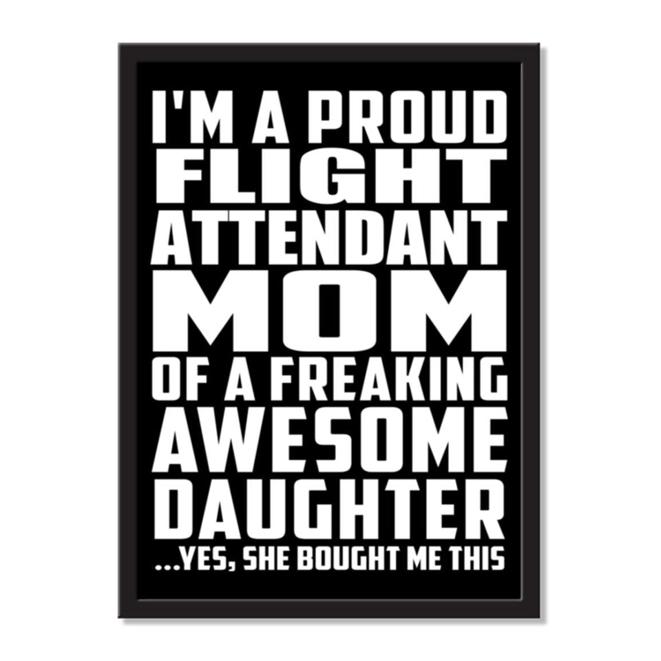 I'm A Proud Flight Attendant Mom Of A Freaking Awesome Daughter, She Bought Me This - Portrait Frame Photo Tile