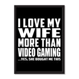 I Love My Wife More Than Video Gaming ...Yes, She Bought Me This - Portrait Frame Photo Tile