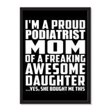 I'm A Proud Podiatrist Mom Of A Freaking Awesome Daughter, She Bought Me This - Portrait Frame Photo Tile