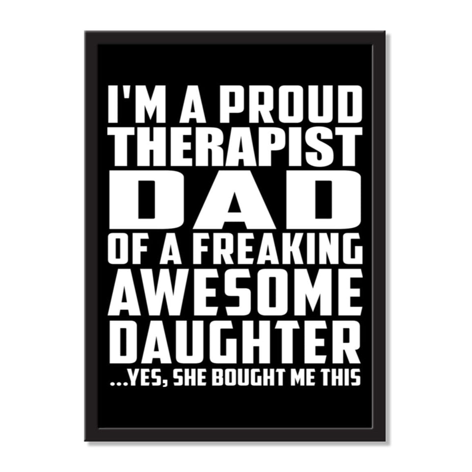 I'm A Proud Therapist Dad Of A Freaking Awesome Daughter, She Bought Me This - Portrait Frame Photo Tile