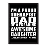 I'm A Proud Therapist Dad Of A Freaking Awesome Daughter, She Bought Me This - Portrait Frame Photo Tile