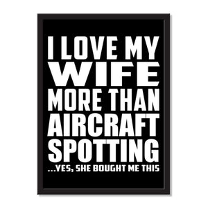 I Love My Wife More Than Aircraft Spotting ...Yes, She Bought Me This - Portrait Frame Photo Tile