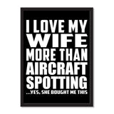 I Love My Wife More Than Aircraft Spotting ...Yes, She Bought Me This - Portrait Frame Photo Tile