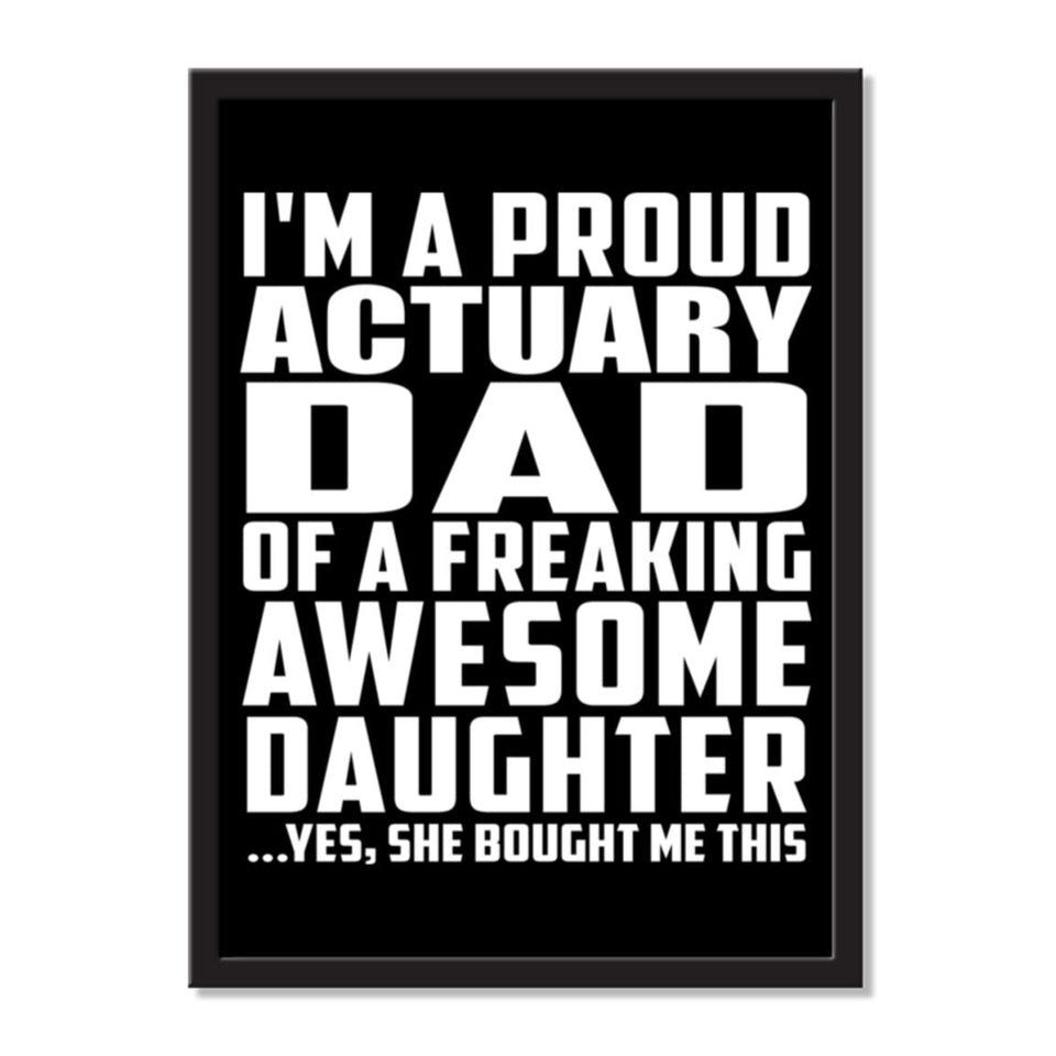 I'm A Proud Actuary Dad Of A Freaking Awesome Daughter, She Bought Me This - Portrait Frame Photo Tile