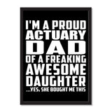I'm A Proud Actuary Dad Of A Freaking Awesome Daughter, She Bought Me This - Portrait Frame Photo Tile
