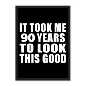 It Took Me 90 Years To Look This Good - Portrait Frame Photo Tile