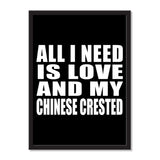All I Need Is Love And My Chinese Crested - Portrait Frame Photo Tile