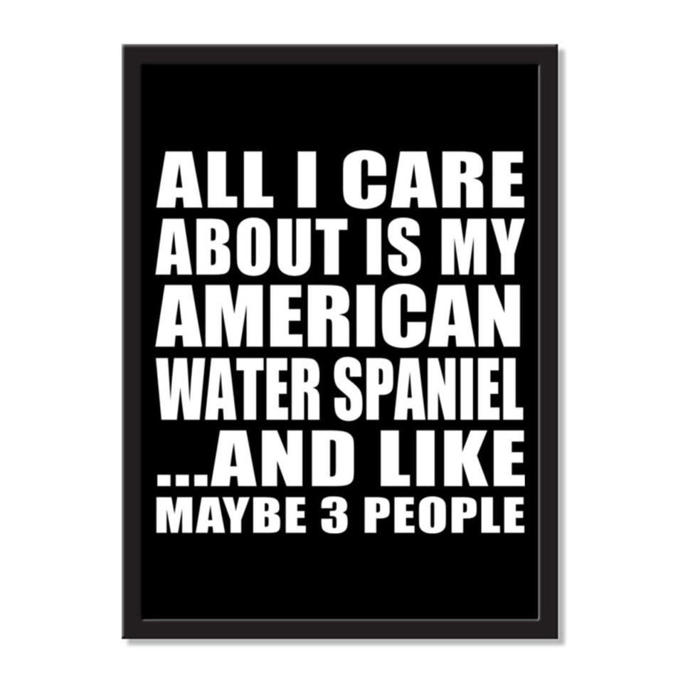 All I Care About Is My American Water Spaniel And Like Maybe 3 People - Portrait Frame Photo Tile