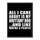 All I Care About Is My Brittany Dog And Like Maybe 3 People - Portrait Frame Photo Tile