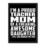 I'm A Proud Teacher Mom Of A Freaking Awesome Daughter, She Bought Me This - Portrait Frame Photo Tile
