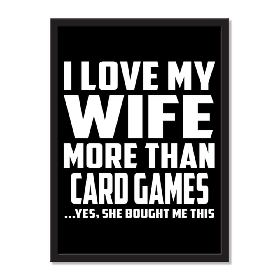 I Love My Wife More Than Card Games ...Yes, She Bought Me This - Portrait Frame Photo Tile