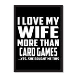 I Love My Wife More Than Card Games ...Yes, She Bought Me This - Portrait Frame Photo Tile