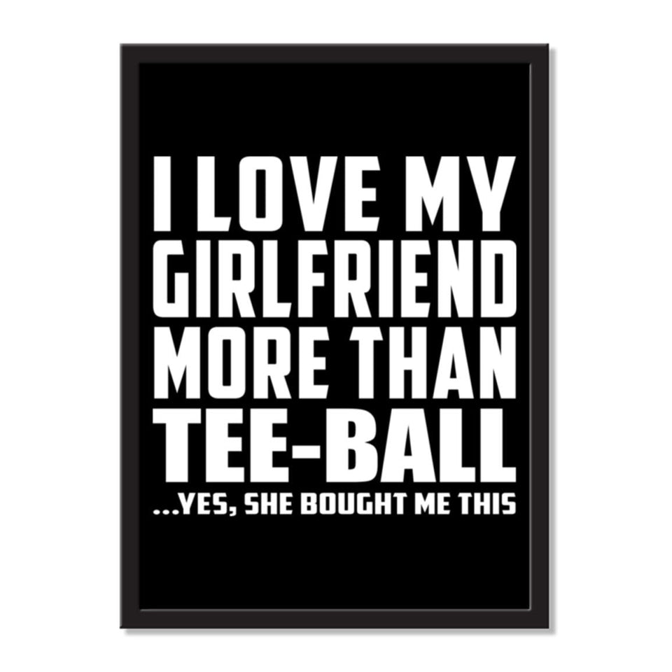 I Love My Girlfriend More Than Tee-Ball ...She Bought Me This - Portrait Frame Photo Tile