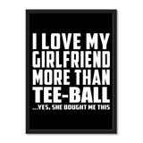 I Love My Girlfriend More Than Tee-Ball ...She Bought Me This - Portrait Frame Photo Tile