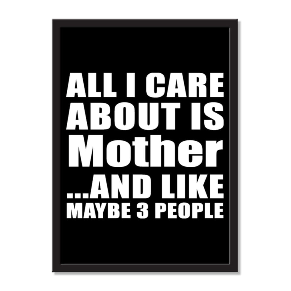 All I Care About Is Mother And Like Maybe 3 People - Portrait Frame Photo Tile