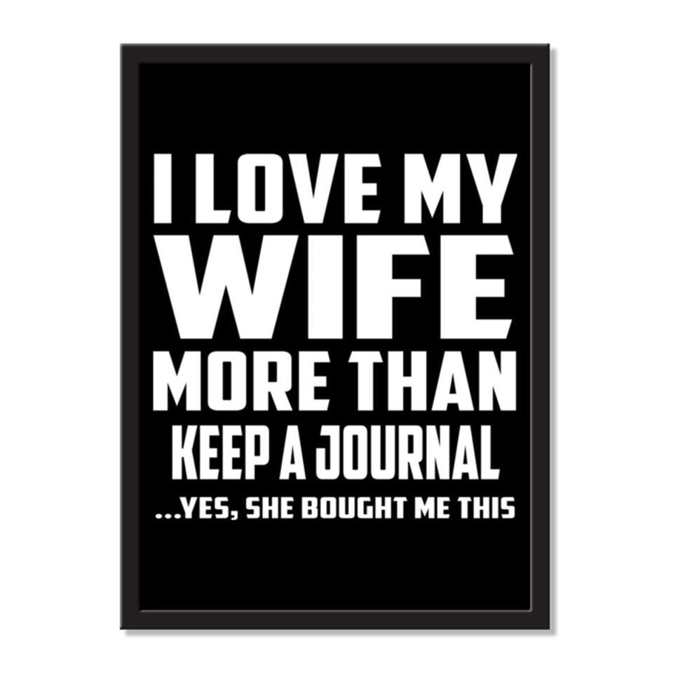 I Love My Wife More Than Keep A Journal ...Yes, She Bought Me This - Portrait Frame Photo Tile