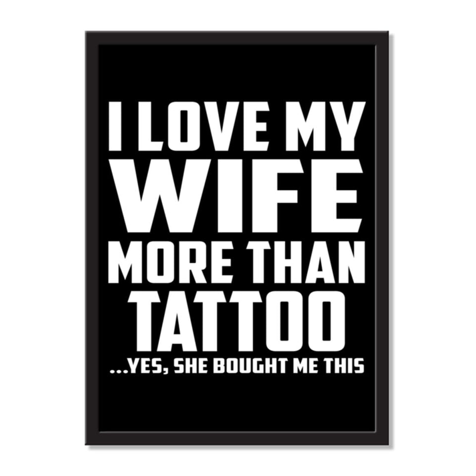I Love My Wife More Than Tattoo ...Yes, She Bought Me This - Portrait Frame Photo Tile