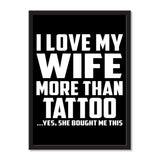 I Love My Wife More Than Tattoo ...Yes, She Bought Me This - Portrait Frame Photo Tile
