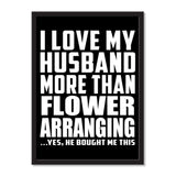 I Love My Husband More Than Flower Arranging ...He Bought Me This - Portrait Frame Photo Tile