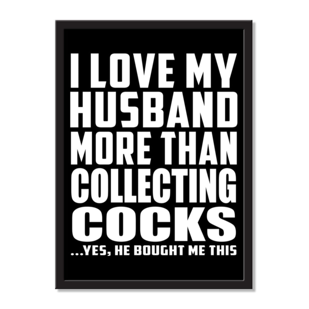 I Love My Husband More Than Collecting Cocks ...He Bought Me This - Portrait Frame Photo Tile