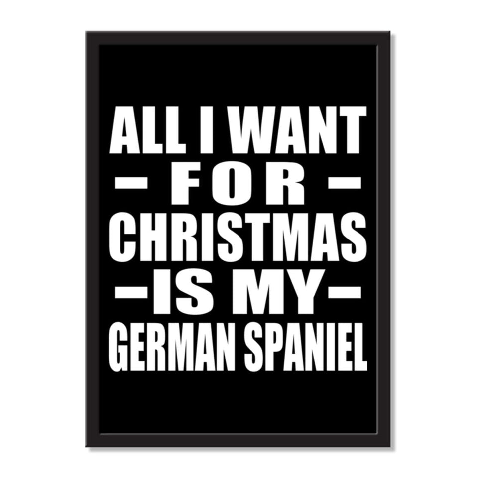 All I Want For Christmas Is My German Spaniel - Portrait Frame Photo Tile