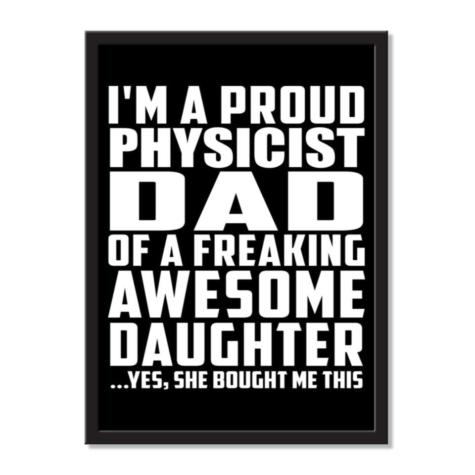 I'm A Proud Physicist Dad Of A Freaking Awesome Daughter, She Bought Me This - Portrait Frame Photo Tile