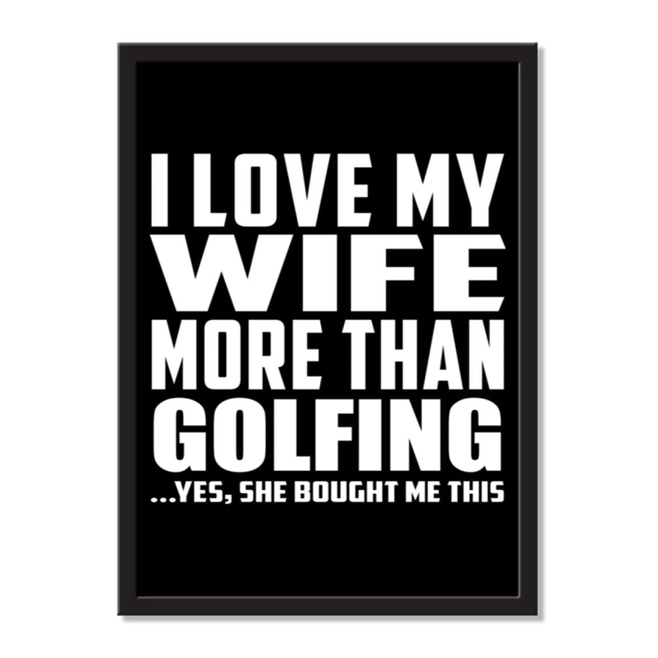 I Love My Wife More Than Golfing ...Yes, She Bought Me This - Portrait Frame Photo Tile