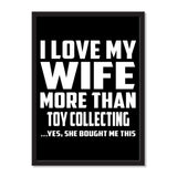 I Love My Wife More Than Toy Collecting ...Yes, She Bought Me This - Portrait Frame Photo Tile