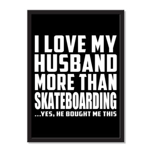 I Love My Husband More Than Skateboarding ...He Bought Me This - Portrait Frame Photo Tile