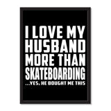 I Love My Husband More Than Skateboarding ...He Bought Me This - Portrait Frame Photo Tile