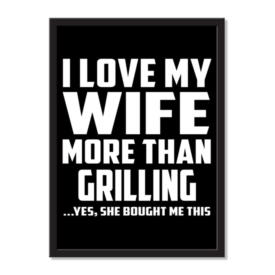 I Love My Wife More Than Grilling ...Yes, She Bought Me This - Portrait Frame Photo Tile