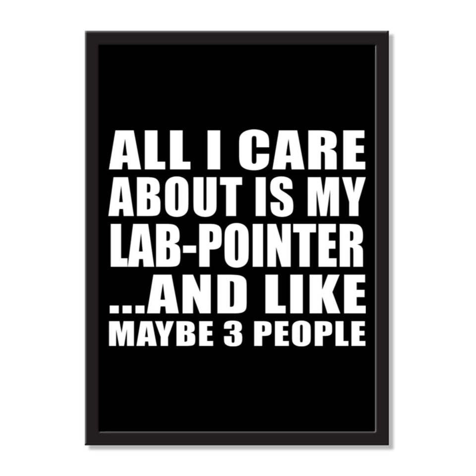 All I Care About Is My Lab-Pointer And Like Maybe 3 People - Portrait Frame Photo Tile