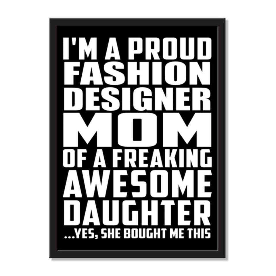 I'm A Proud Fashion Designer Mom Of A Freaking Awesome Daughter, She Bought Me This - Portrait Frame Photo Tile