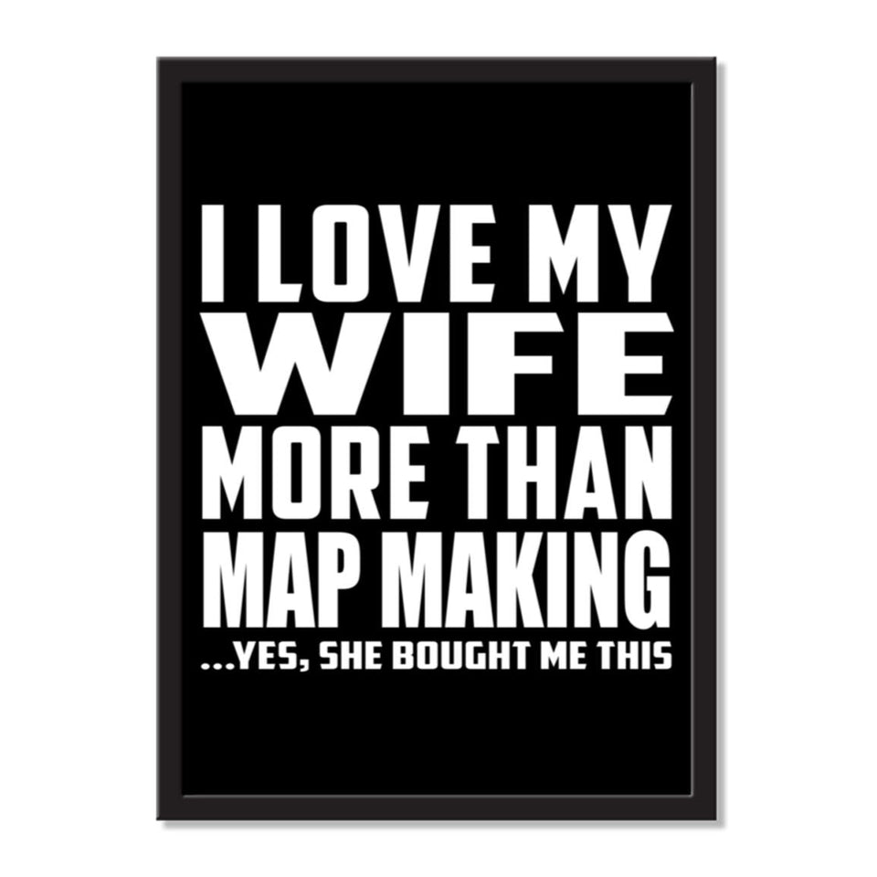 I Love My Wife More Than Map Making ...Yes, She Bought Me This - Portrait Frame Photo Tile