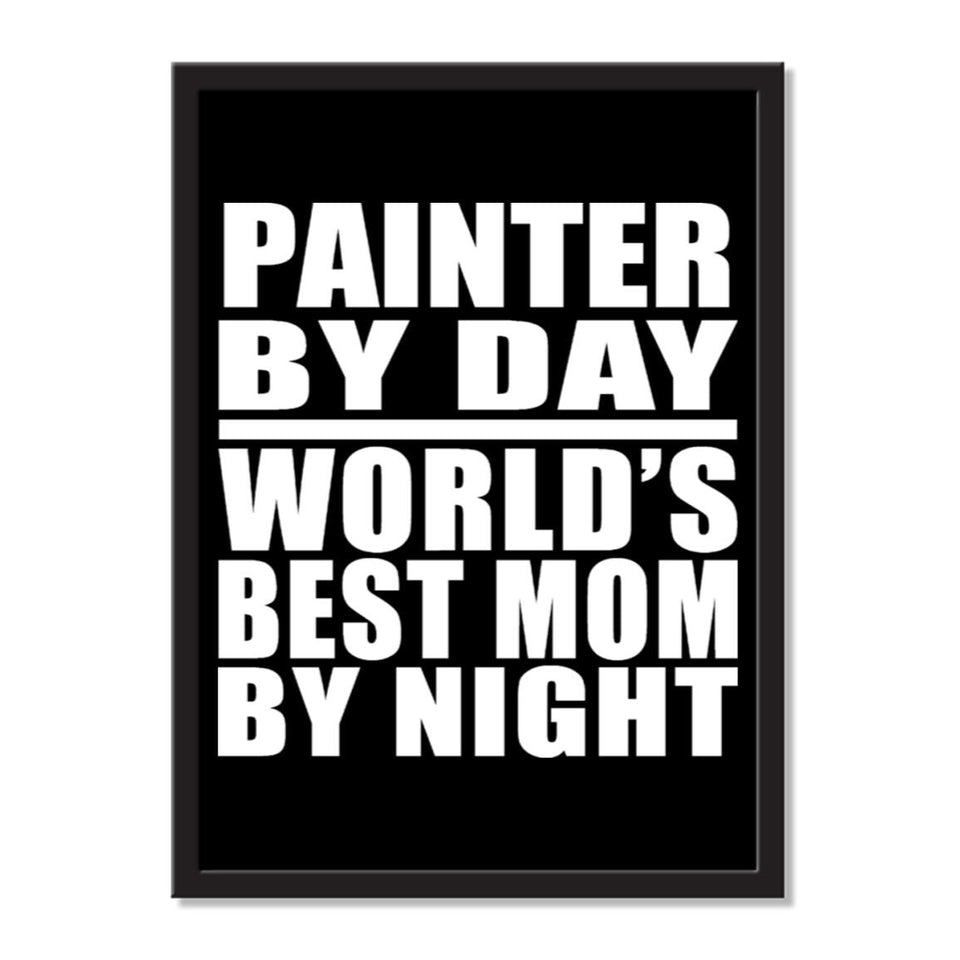 Painter By Day World's Best Mom By Night - Portrait Frame Photo Tile