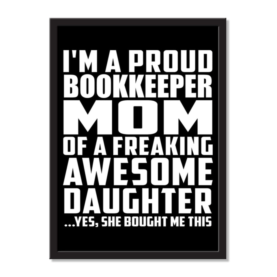 I'm A Proud Bookkeeper Mom Of A Freaking Awesome Daughter, She Bought Me This - Portrait Frame Photo Tile